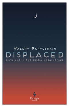 Cover: Displaced. Civilians in the Russia-Ukraine War - Valery Panyushkin